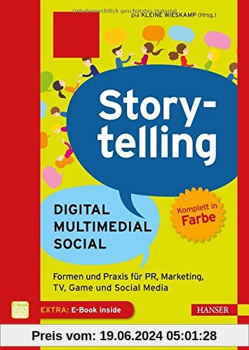 Storytelling: Digital - Multimedial - Social: Formen und Praxis für PR, Marketing, TV, Game und Social Media